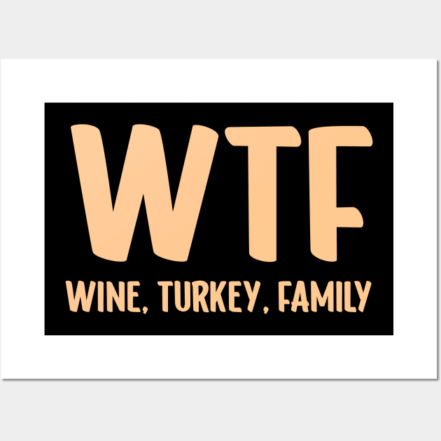 WTF - Wine Turkey Family Funny Thanksgiving Wall Art by Emilied